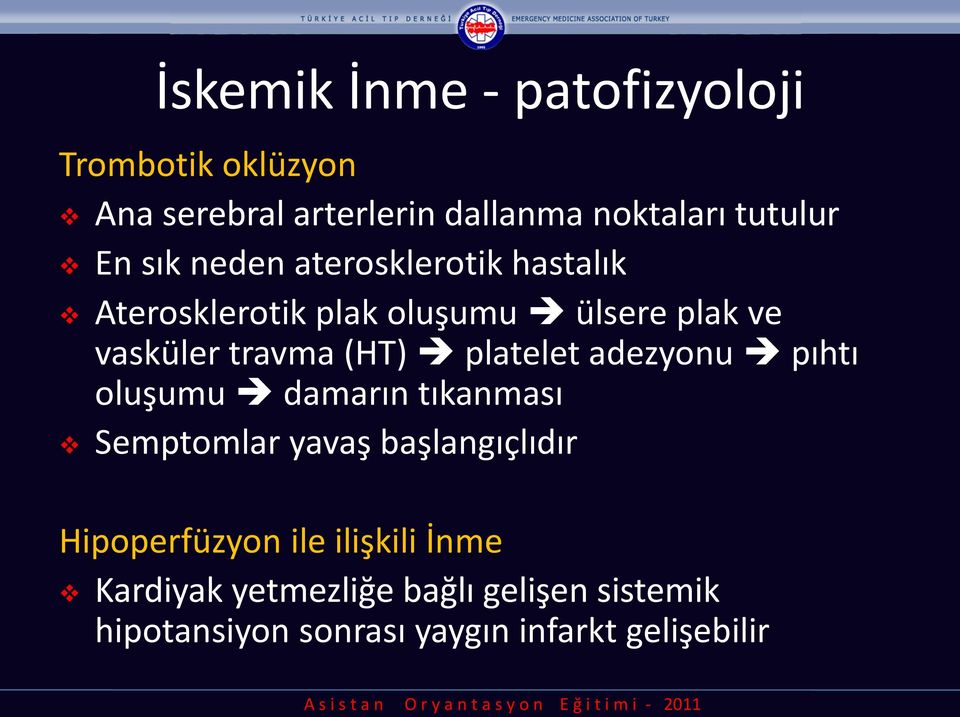 platelet adezyonu pıhtı oluşumu damarın tıkanması Semptomlar yavaş başlangıçlıdır Hipoperfüzyon ile