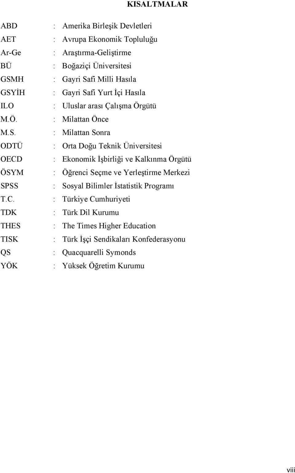 TDK THES TISK QS YÖK : Amerika Birleşik Devletleri : Avrupa Ekonomik Topluluğu : Araştırma-Geliştirme : Boğaziçi Üniversitesi : Gayri Safi Milli Hasıla :