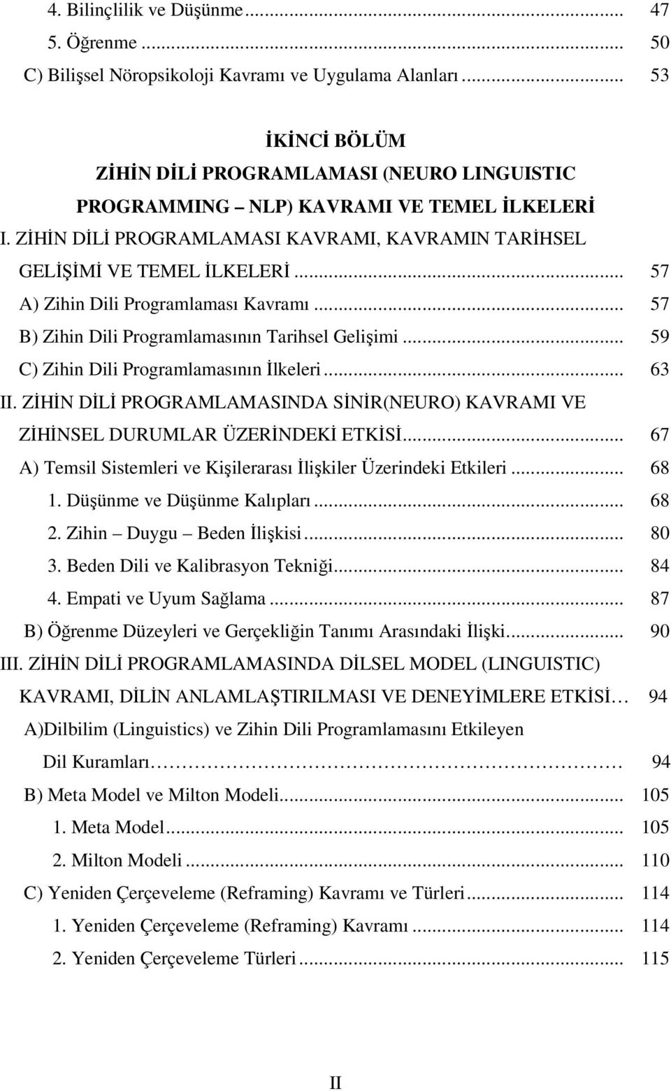 .. 57 A) Zihin Dili Programlaması Kavramı... 57 B) Zihin Dili Programlamasının Tarihsel Gelişimi... 59 C) Zihin Dili Programlamasının İlkeleri... 63 II.