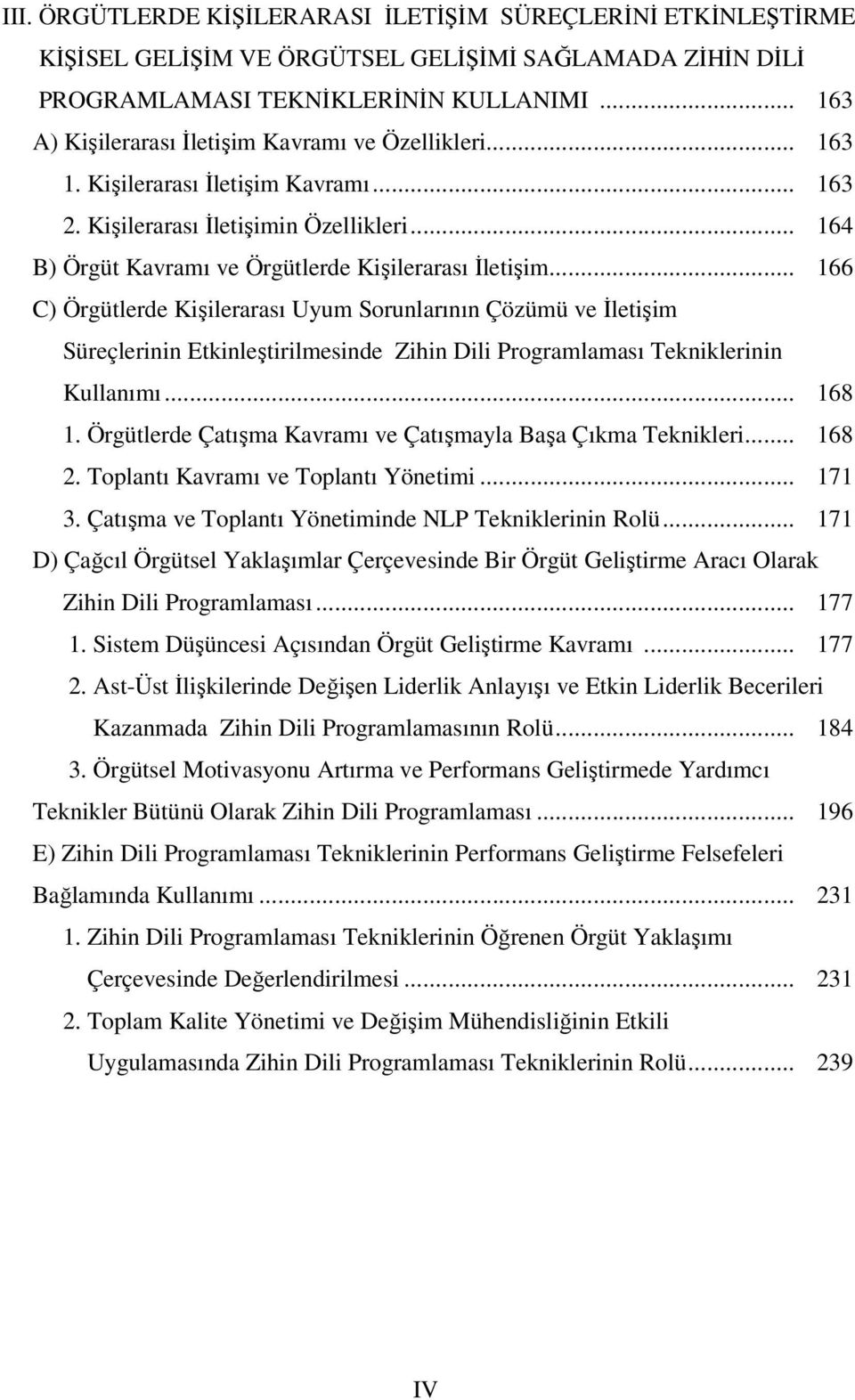 .. 166 C) Örgütlerde Kişilerarası Uyum Sorunlarının Çözümü ve İletişim Süreçlerinin Etkinleştirilmesinde Zihin Dili Programlaması Tekniklerinin Kullanımı... 168 1.