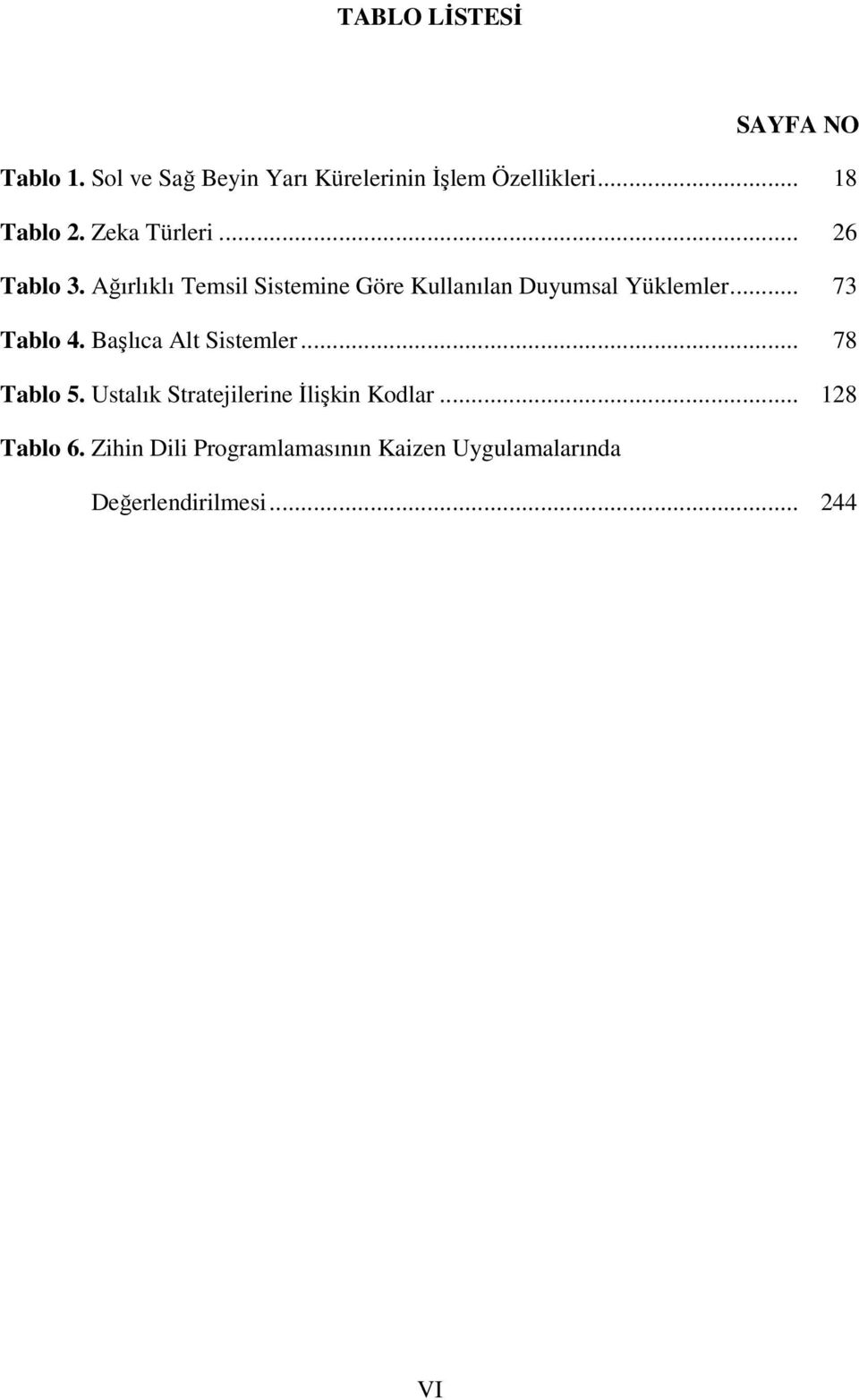 Ağırlıklı Temsil Sistemine Göre Kullanılan Duyumsal Yüklemler... 73 Tablo 4.