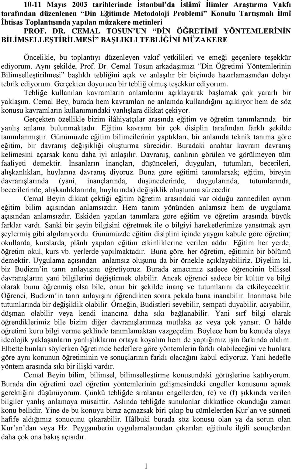 Aynı şekilde, Prof. Dr. Cemal Tosun arkadaşımızı Din Öğretimi Yöntemlerinin Bilimselleştirilmesi başlıklı tebliğini açık ve anlaşılır bir biçimde hazırlamasından dolayı tebrik ediyorum.