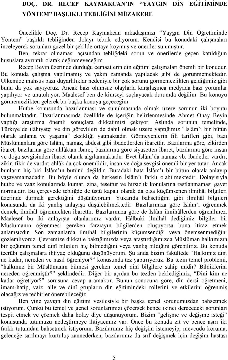 Kendisi bu konudaki çalışmaları inceleyerek sorunları güzel bir şekilde ortaya koymuş ve öneriler sunmuştur.