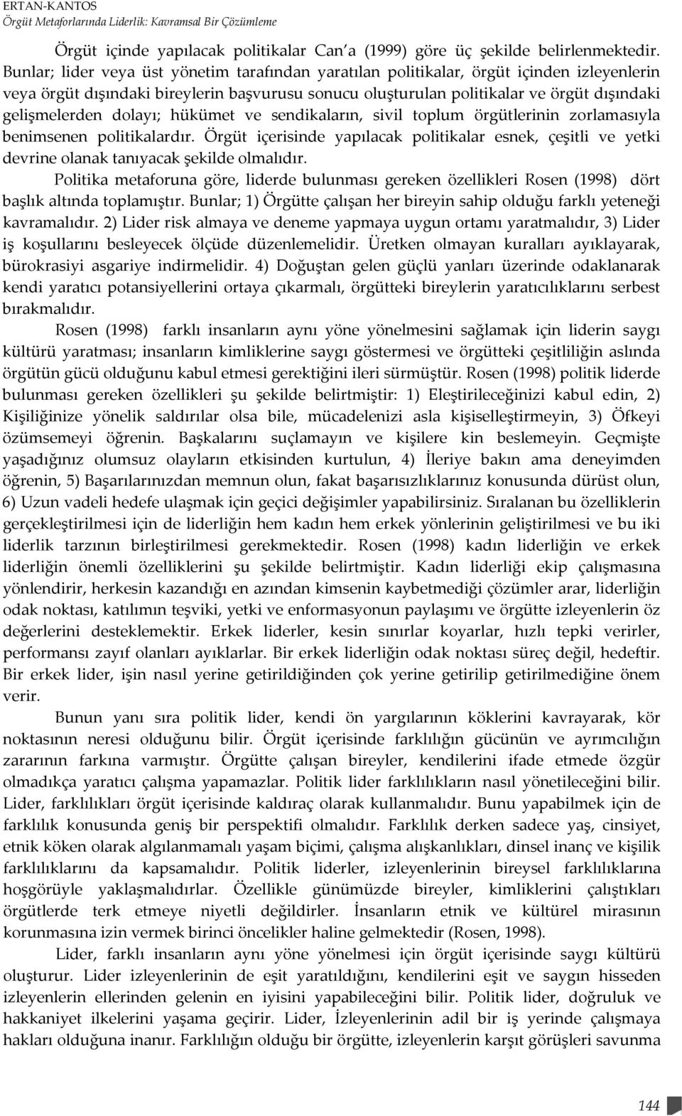 dolayı; hükümet ve sendikaların, sivil toplum örgütlerinin zorlamasıyla benimsenen politikalardır.