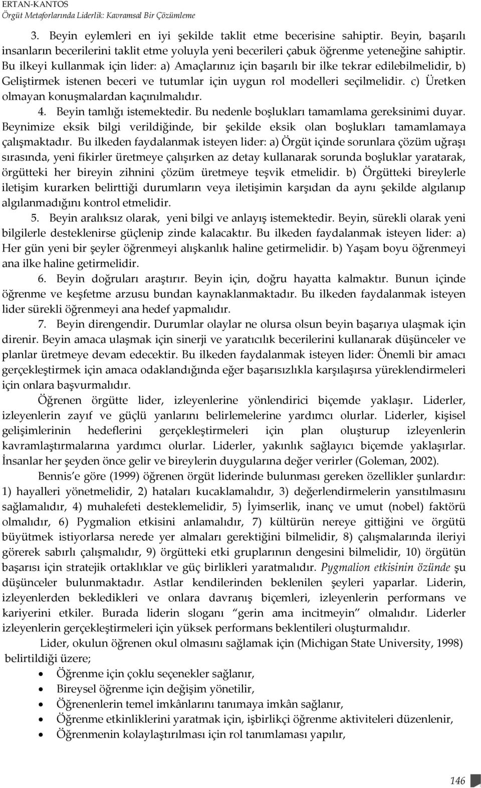 c) Üretken olmayan konuşmalardan kaçınılmalıdır. 4. Beyin tamlığı istemektedir. Bu nedenle boşlukları tamamlama gereksinimi duyar.