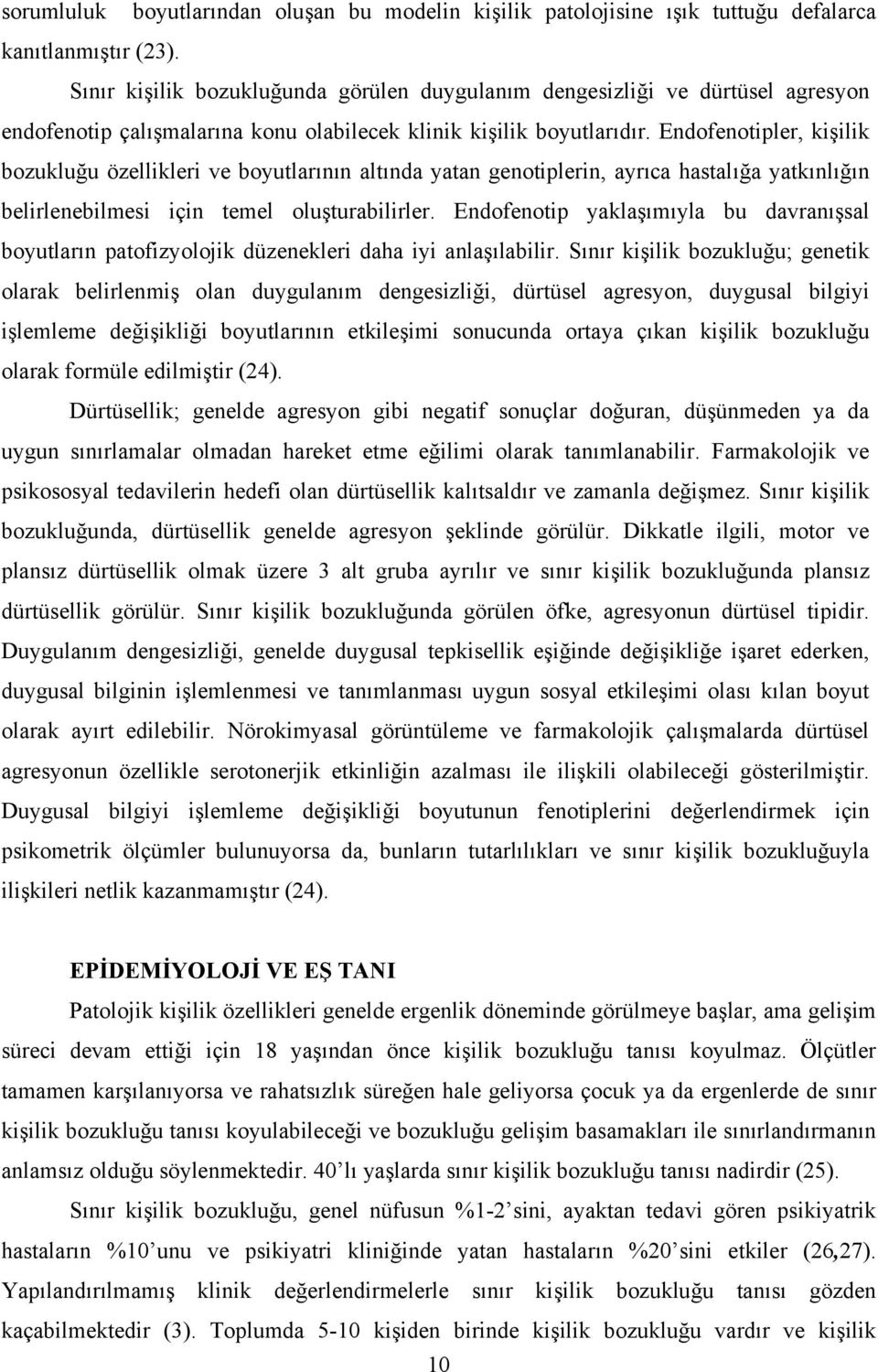 Endofenotipler, kişilik bozukluğu özellikleri ve boyutlarının altında yatan genotiplerin, ayrıca hastalığa yatkınlığın belirlenebilmesi için temel oluşturabilirler.