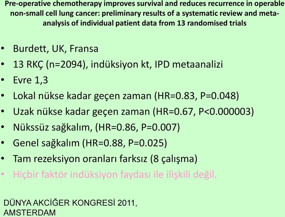 Lokal nükse kadar geçen zaman (HR=0.83, P=0.048) Uzak nükse kadar geçen zaman (HR=0.67, P<0.000003) Nükssüz sağkalım, (HR=0.86, P=0.