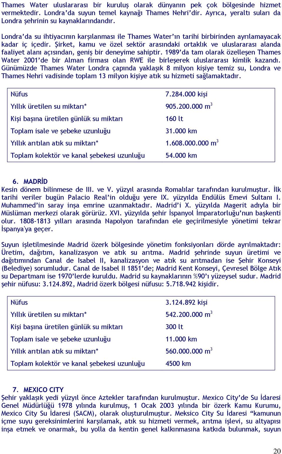 Şirket, kamu ve özel sektör arasındaki ortaklık ve uluslararası alanda faaliyet alanı açısından, geniş bir deneyime sahiptir.