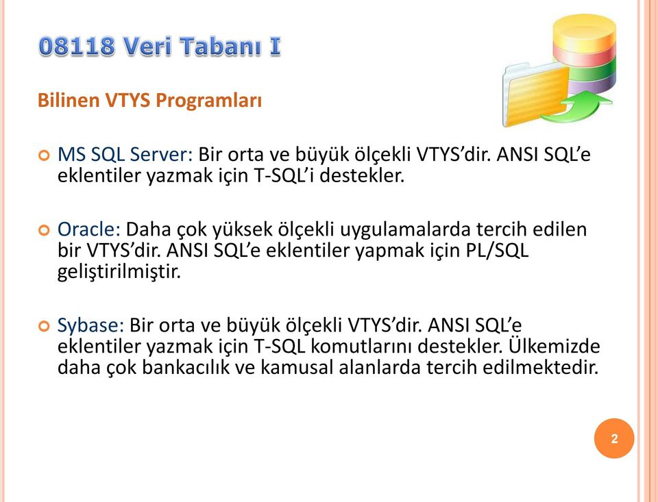 Oracle: Daha çok yüksek ölçekli uygulamalarda tercih edilen bir VTYS dir.