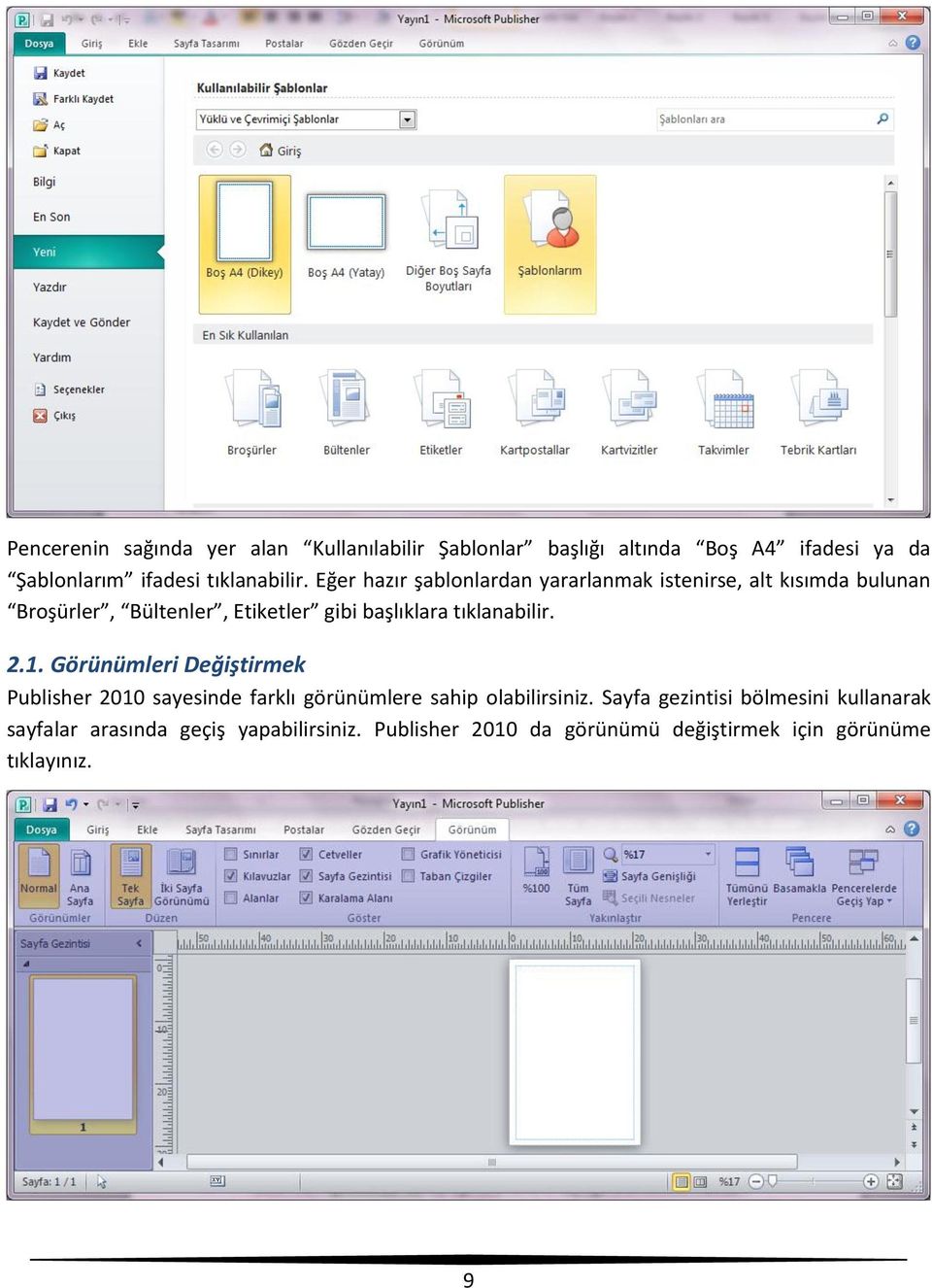 tıklanabilir. 2.1. Görünümleri Değiştirmek Publisher 2010 sayesinde farklı görünümlere sahip olabilirsiniz.