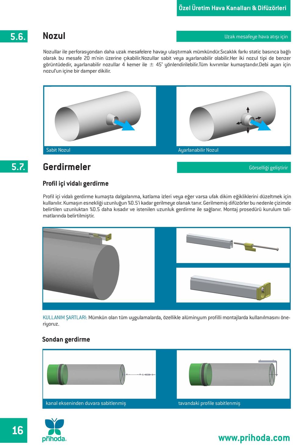 debi ayarı için nozul un içine bir damper dikilir. Sabit Nozul Ayarlanabilir Nozul 5.7.