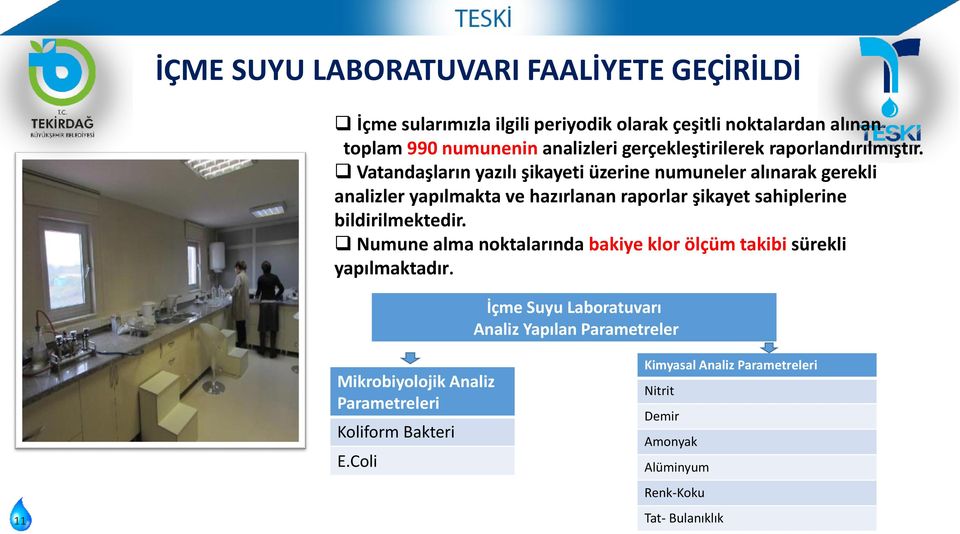 Vatandaşların yazılı şikayeti üzerine numuneler alınarak gerekli analizler yapılmakta ve hazırlanan raporlar şikayet sahiplerine bildirilmektedir.