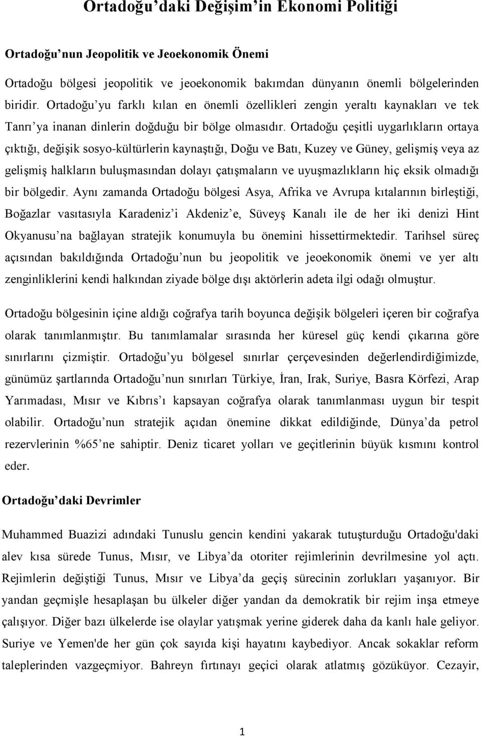 Ortadoğu çeşitli uygarlıkların ortaya çıktığı, değişik sosyo-kültürlerin kaynaştığı, Doğu ve Batı, Kuzey ve Güney, gelişmiş veya az gelişmiş halkların buluşmasından dolayı çatışmaların ve