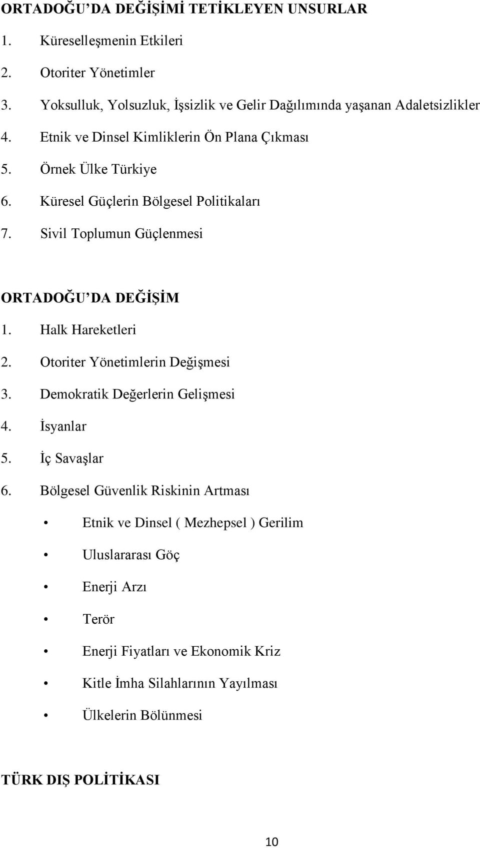 Küresel Güçlerin Bölgesel Politikaları 7. Sivil Toplumun Güçlenmesi ORTADOĞU DA DEĞİŞİM 1. Halk Hareketleri 2. Otoriter Yönetimlerin Değişmesi 3.