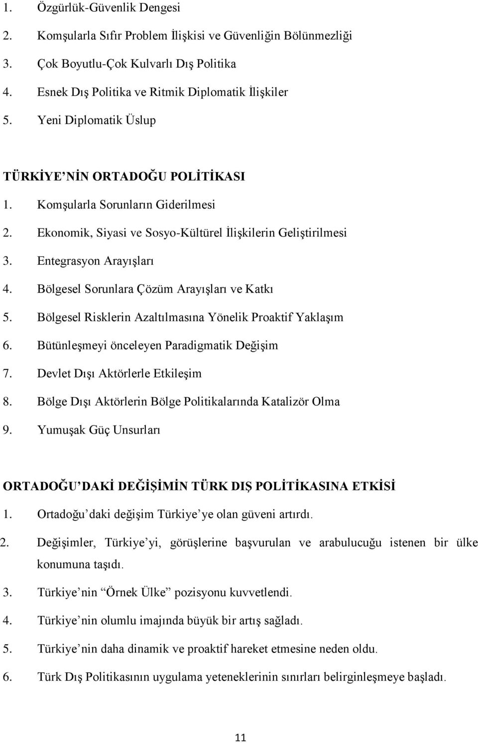 Bölgesel Sorunlara Çözüm Arayışları ve Katkı 5. Bölgesel Risklerin Azaltılmasına Yönelik Proaktif Yaklaşım 6. Bütünleşmeyi önceleyen Paradigmatik Değişim 7. Devlet Dışı Aktörlerle Etkileşim 8.