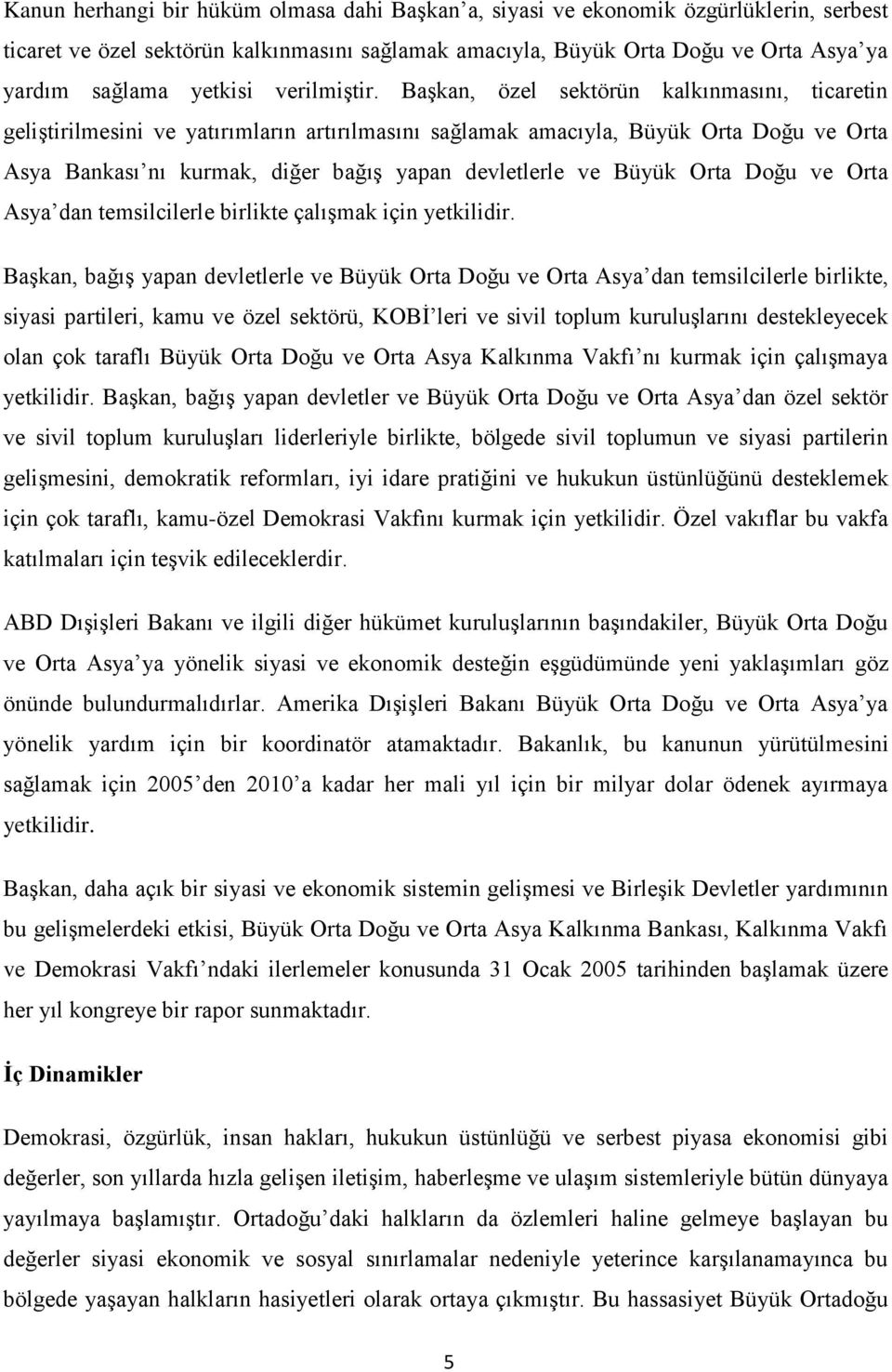 Başkan, özel sektörün kalkınmasını, ticaretin geliştirilmesini ve yatırımların artırılmasını sağlamak amacıyla, Büyük Orta Doğu ve Orta Asya Bankası nı kurmak, diğer bağış yapan devletlerle ve Büyük