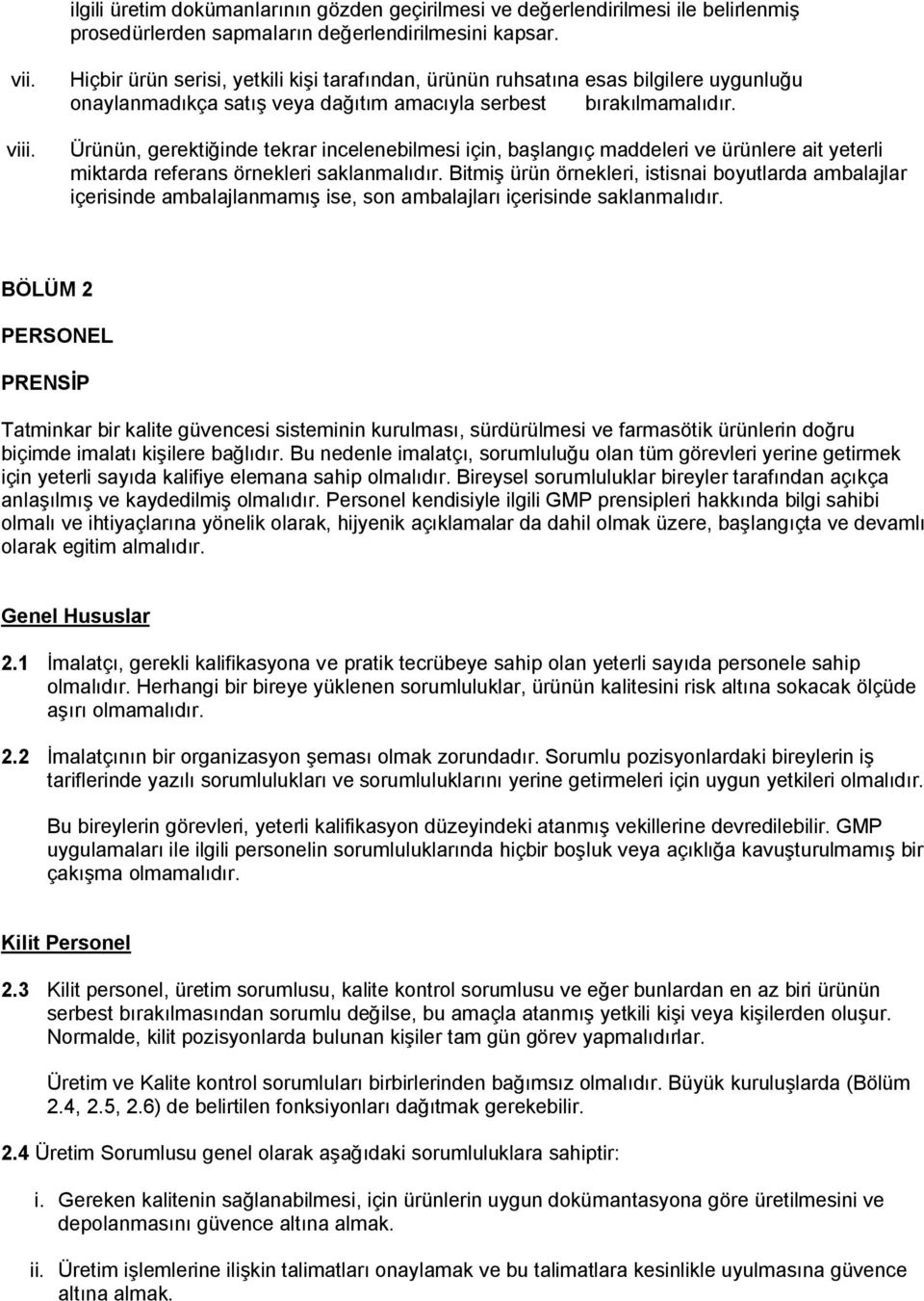 Ürünün, gerektiğinde tekrar incelenebilmesi için, başlangıç maddeleri ve ürünlere ait yeterli miktarda referans örnekleri saklanmalıdır.