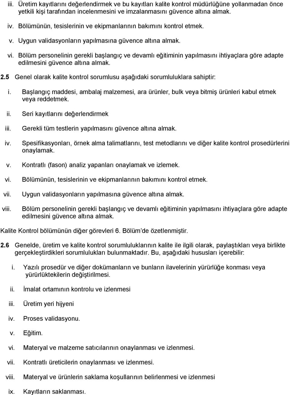 Bölüm personelinin gerekli başlangıç ve devamlı eğitiminin yapılmasını ihtiyaçlara göre adapte edilmesini güvence altına almak. 2.