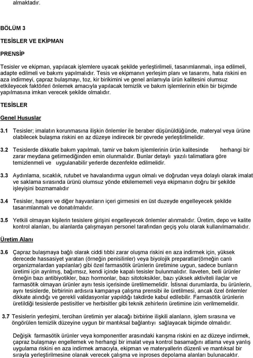 yapılacak temizlik ve bakım işlemlerinin etkin bir biçimde yapılmasına imkan verecek şekilde olmalıdır. TESİSLER Genel Hususlar 3.