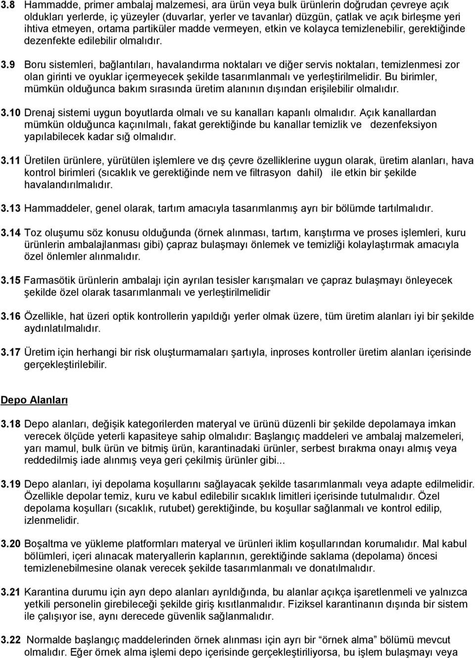 9 Boru sistemleri, bağlantıları, havalandırma noktaları ve diğer servis noktaları, temizlenmesi zor olan girinti ve oyuklar içermeyecek şekilde tasarımlanmalı ve yerleştirilmelidir.