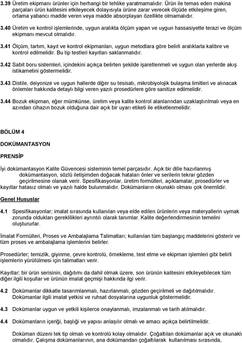 40 Üretim ve kontrol işlemlerinde, uygun aralıkta ölçüm yapan ve uygun hassasiyette terazi ve ölçüm ekipmanı mevcut olmalıdır. 3.