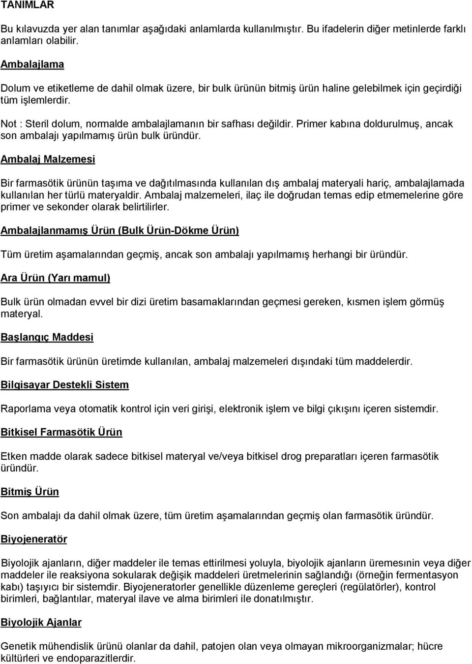 Primer kabına doldurulmuş, ancak son ambalajı yapılmamış ürün bulk üründür.