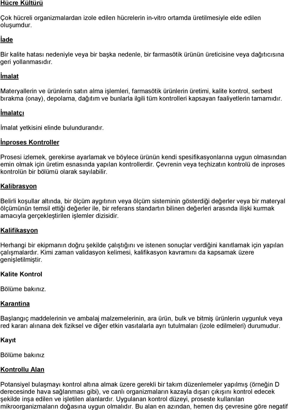 İmalat Materyallerin ve ürünlerin satın alma işlemleri, farmasötik ürünlerin üretimi, kalite kontrol, serbest bırakma (onay), depolama, dağıtım ve bunlarla ilgili tüm kontrolleri kapsayan