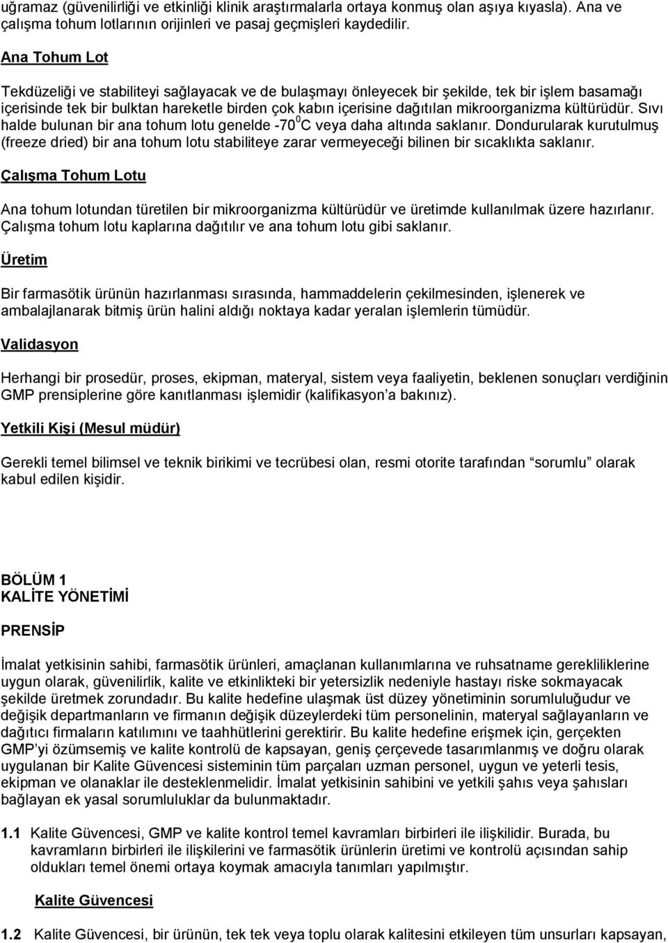 mikroorganizma kültürüdür. Sıvı halde bulunan bir ana tohum lotu genelde -70 0 C veya daha altında saklanır.