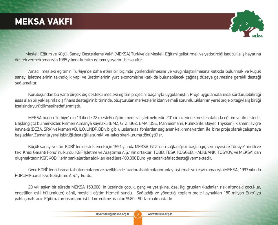 Amacı, mesleki eğitimin Türkiye'de daha etkin bir biçimde yönlendirilmesine ve yaygınlaştırılmasına katkıda bulunmak ve küçük sanayi işletmelerinin teknolojik yapı ve üretimlerinin yurt ekonomisine