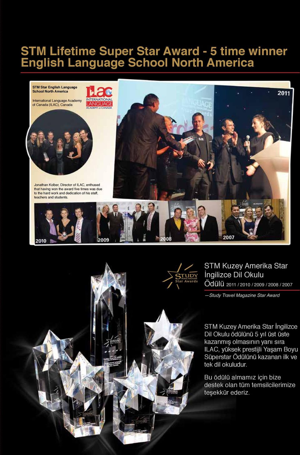 STM Kuzey Amerika Star İngilizce Dil Okulu Ödülü 2011 / 2010 / 2009 / 2008 / 2007 Study Travel Magazine Star Award STM Kuzey Amerika Star İngilizce Dil Okulu ödülünü 5 yıl üst