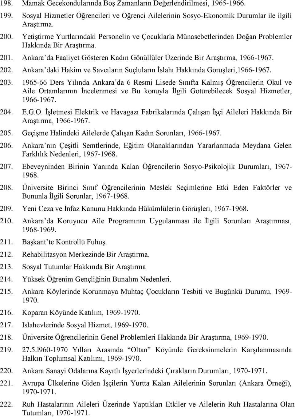 Ankara daki Hakim ve Savcıların Suçluların Ġslahı Hakkında GörüĢleri,1966-1967. 203.