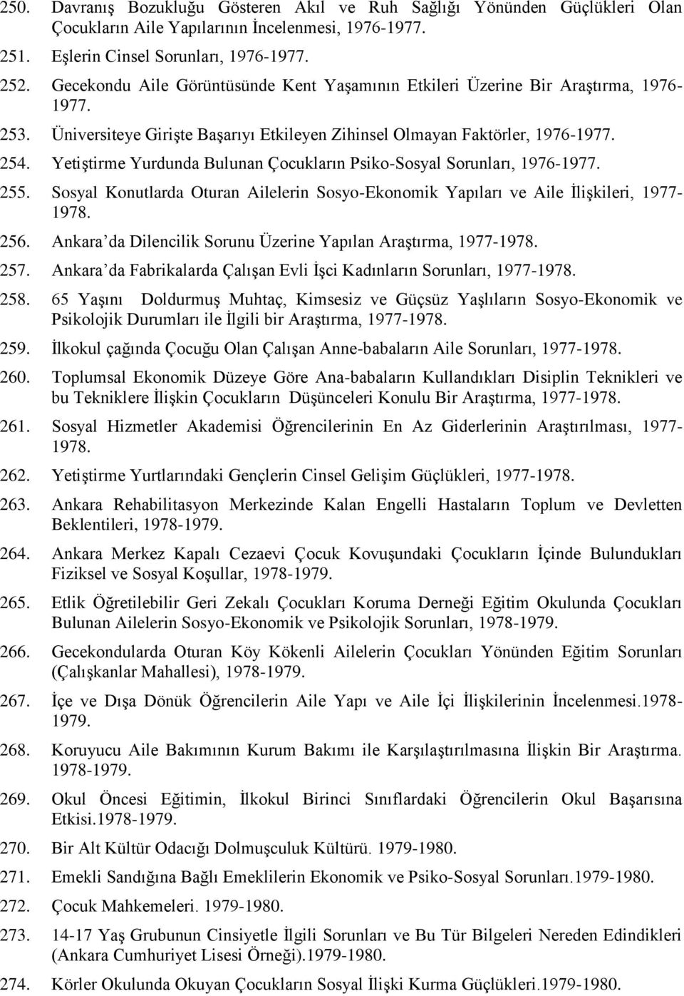 YetiĢtirme Yurdunda Bulunan Çocukların Psiko-Sosyal Sorunları, 1976-1977. 255. Sosyal Konutlarda Oturan Ailelerin Sosyo-Ekonomik Yapıları ve Aile ĠliĢkileri, 1977-1978. 256.