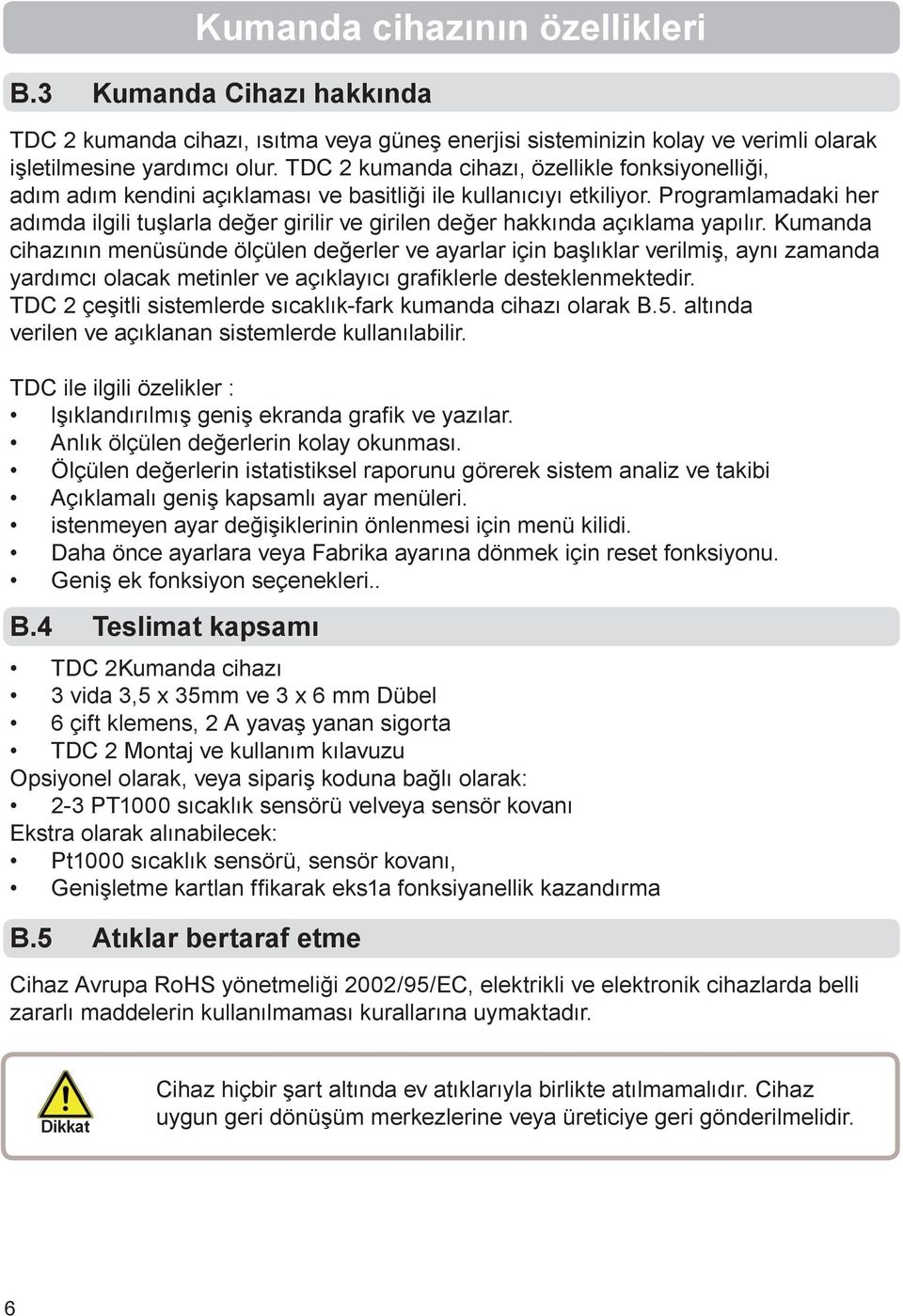 Programlamadaki her adımda ilgili tuşlarla değer girilir ve girilen değer hakkında açıklama yapılır.