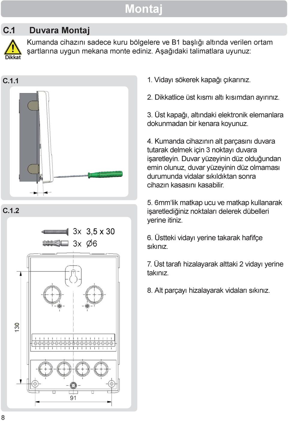 Kumanda cihazının alt parçasını duvara tutarak delmek için 3 noktayı duvara işaretleyin.