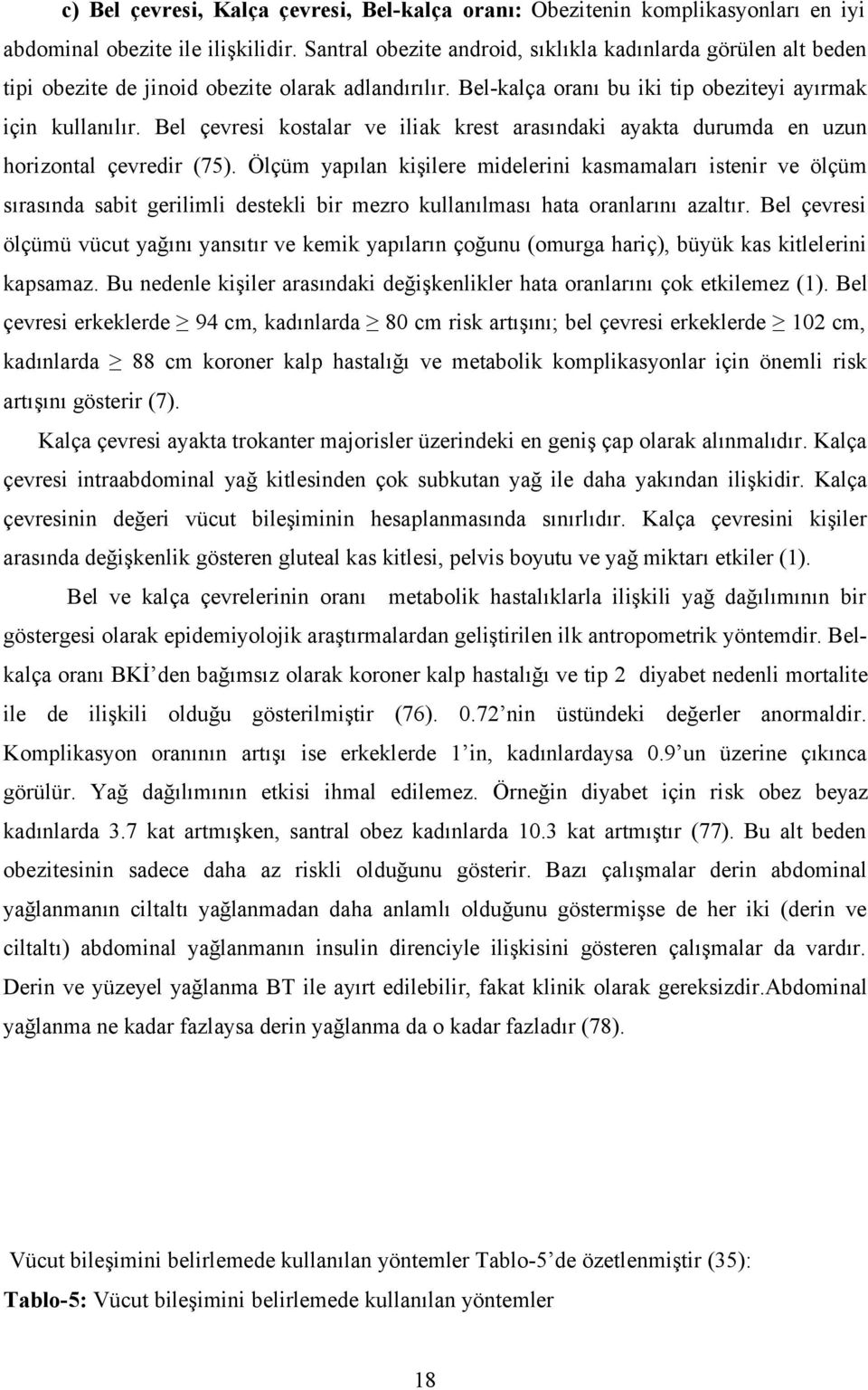 Bel çevresi kostalar ve iliak krest arasındaki ayakta durumda en uzun horizontal çevredir (75).