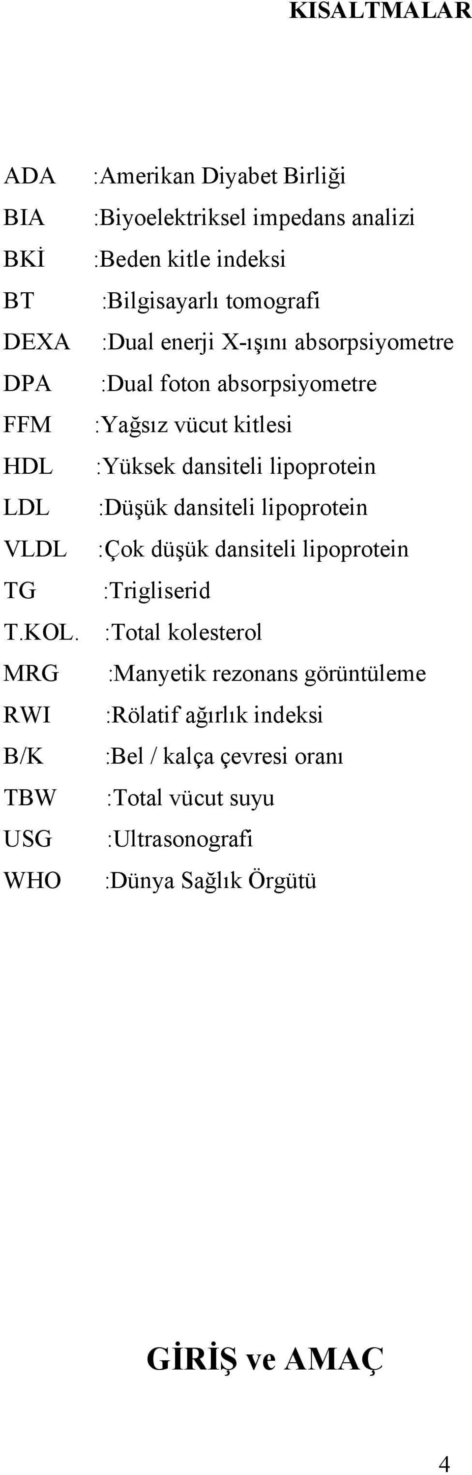 :Düşük dansiteli lipoprotein VLDL :Çok düşük dansiteli lipoprotein TG :Trigliserid T.KOL.