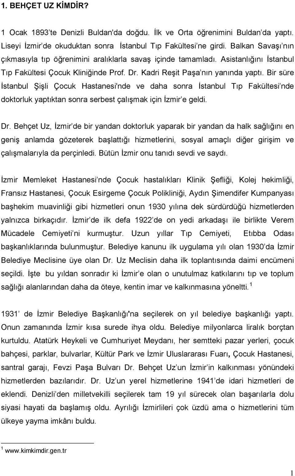 Bir süre İstanbul Şişli Çocuk Hastanesi'nde ve daha sonra İstanbul Tıp Fakültesi nde doktorluk yaptıktan sonra serbest çalışmak için İzmir e geldi. Dr.