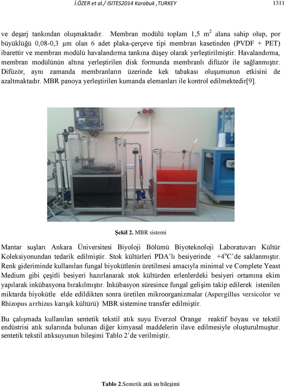 yerleştirilmiştir. Havalandırma, membran modülünün altına yerleştirilen disk formunda membranlı difüzör ile sağlanmıştır.