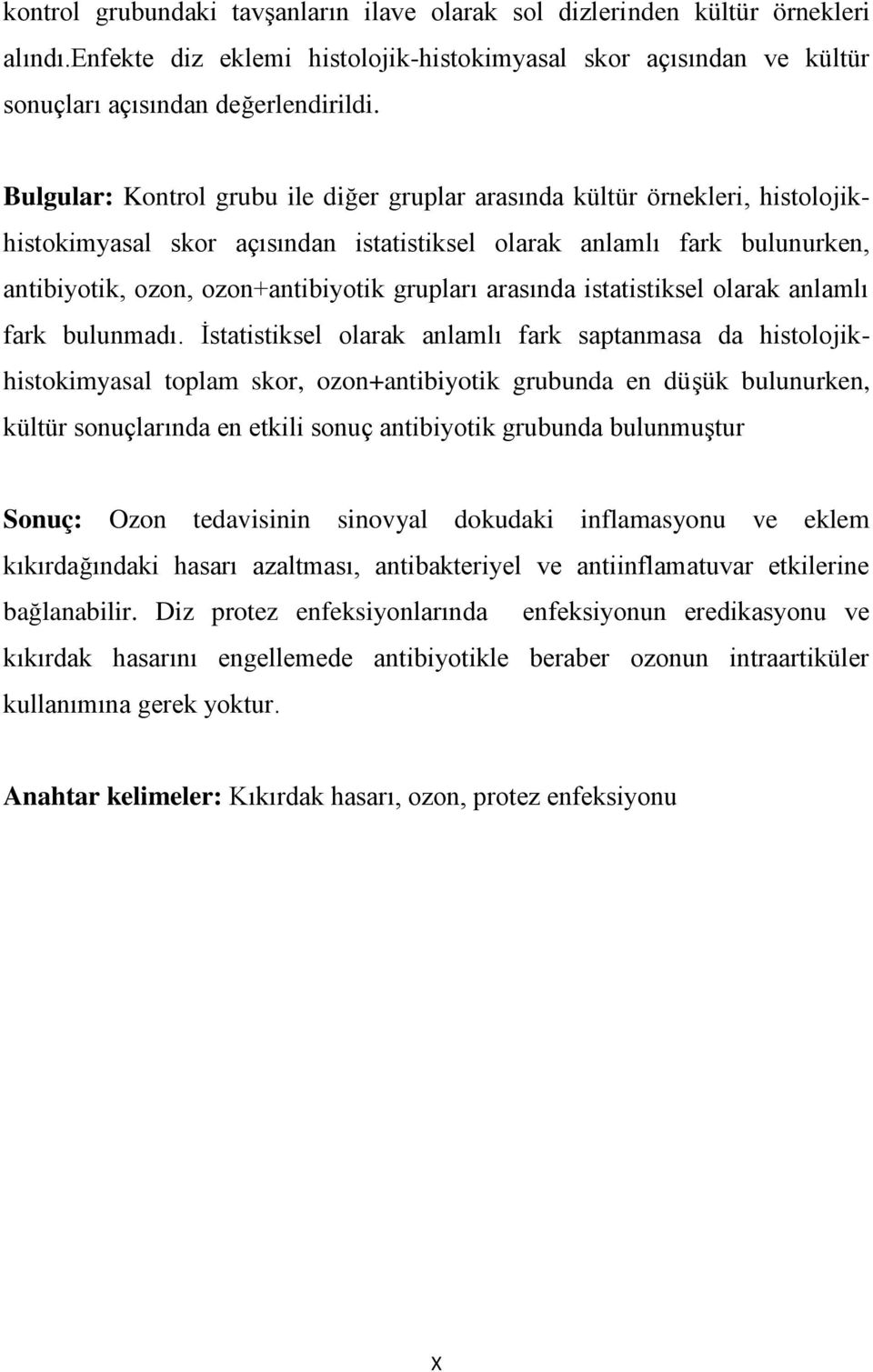 arasında istatistiksel olarak anlamlı fark bulunmadı.