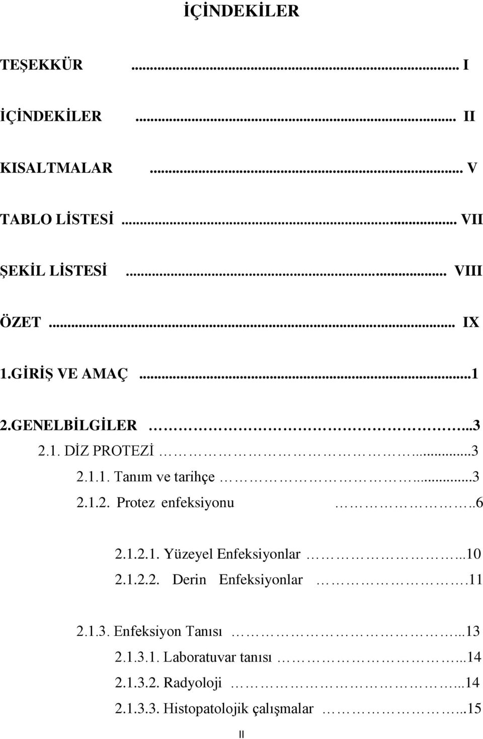 .6 2.1.2.1. Yüzeyel Enfeksiyonlar...10 2.1.2.2. Derin Enfeksiyonlar.11 2.1.3. Enfeksiyon Tanısı...13 2.1.3.1. Laboratuvar tanısı.