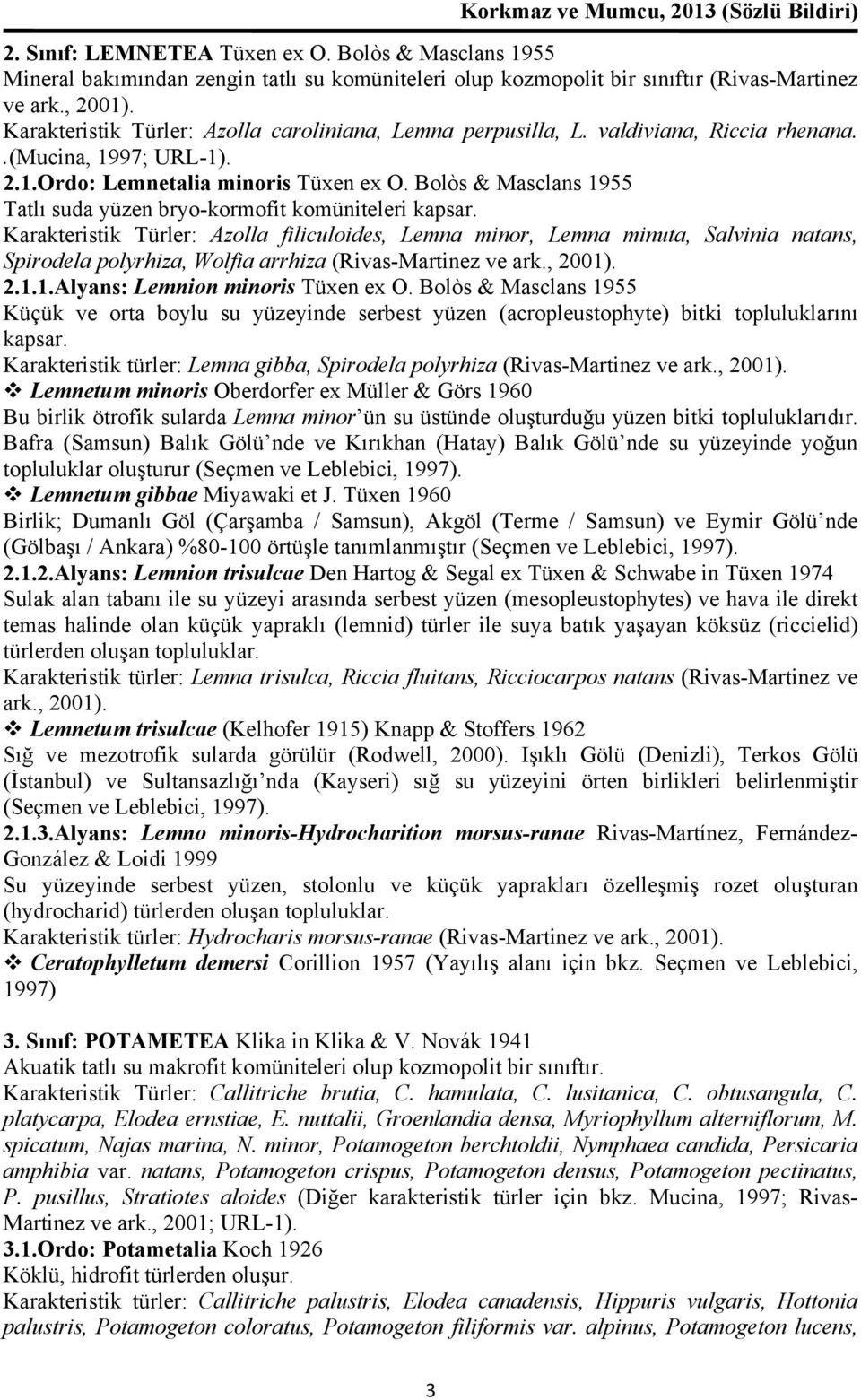 Bolòs & Masclans 1955 Tatlı suda yüzen bryo-kormofit komüniteleri kapsar.