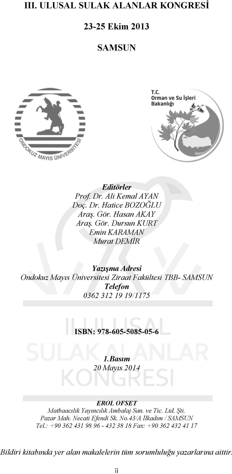 978-605-5085-05-6 1.Basım 20 Mayıs 2014 EROL OFSET Matbaacılık Yayıncılık Ambalaj San. ve Tic. Ltd. Şti. Pazar Mah. Necati Efendi Sk. No.