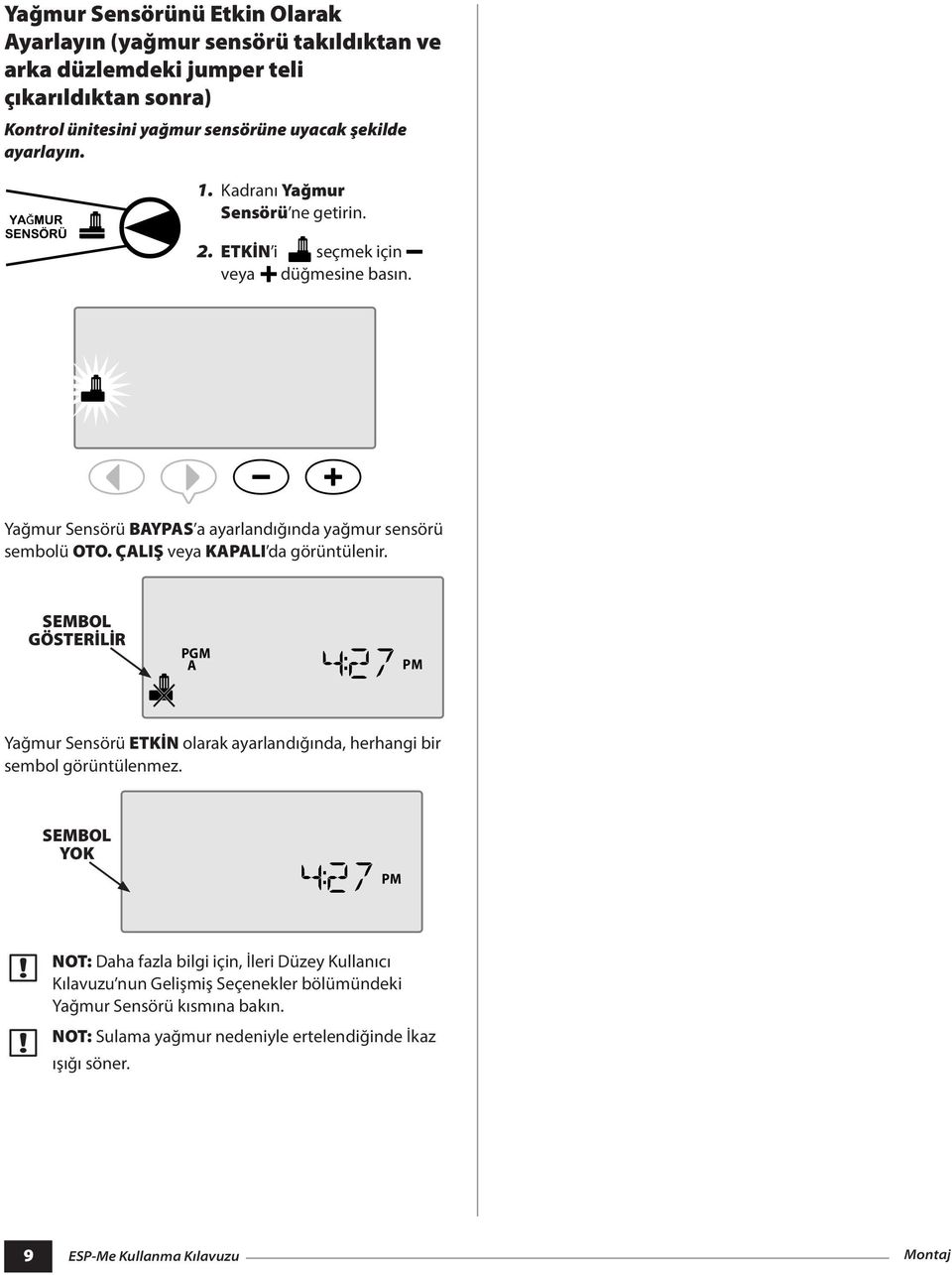 ÇALIŞ veya KAPALI da görüntülenir. SEMBOL GÖSTERİLİR PGM A 427 PM Yağmur Sensörü ETKİN olarak ayarlandığında, herhangi bir sembol görüntülenmez.