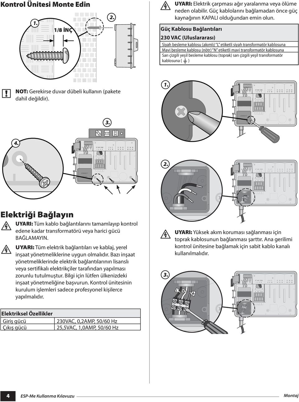 çizgili yeşil besleme kablosu (toprak) sarı çizgili yeşil transformatör kablosuna ( ) NOT: Gerekirse duvar dübeli kullanın (pakete dahil değildir). 1. 24 VAC GND SENS 5 6 7 11 12 13 17 18 19 3.