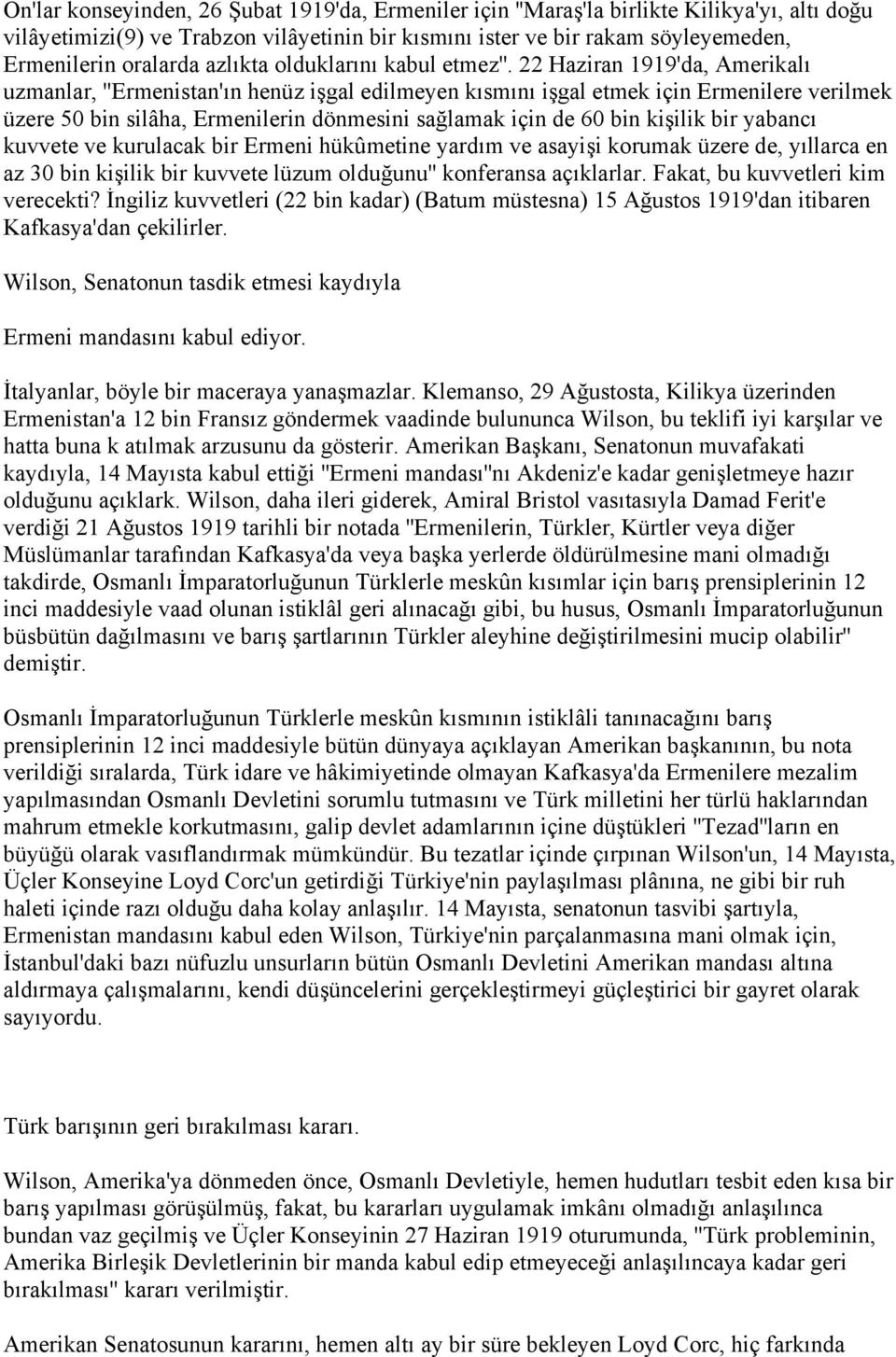 22 Haziran 1919'da, Amerikalı uzmanlar, ''Ermenistan'ın henüz işgal edilmeyen kısmını işgal etmek için Ermenilere verilmek üzere 50 bin silâha, Ermenilerin dönmesini sağlamak için de 60 bin kişilik