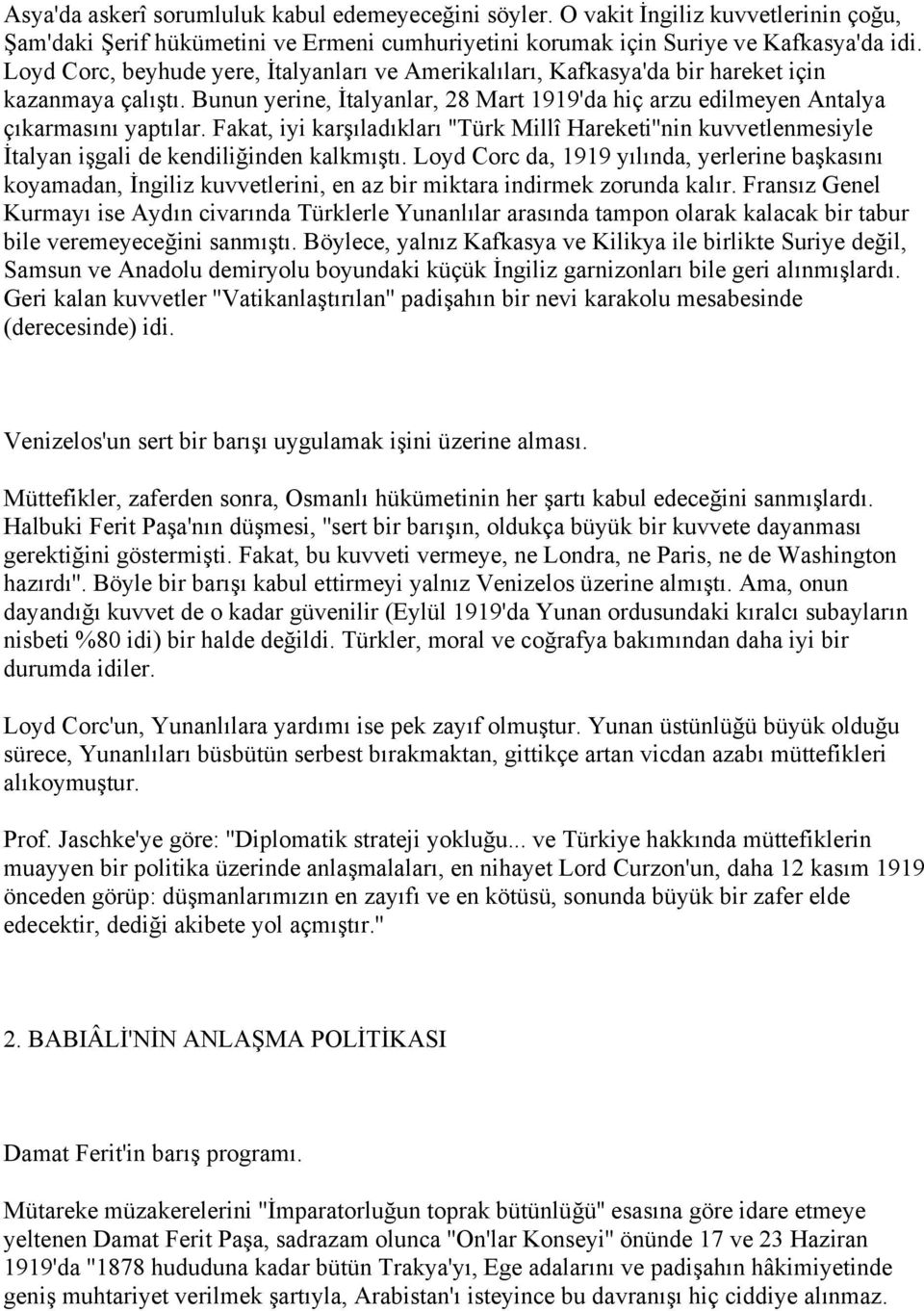 Fakat, iyi karşıladıkları ''Türk Millî Hareketi''nin kuvvetlenmesiyle İtalyan işgali de kendiliğinden kalkmıştı.