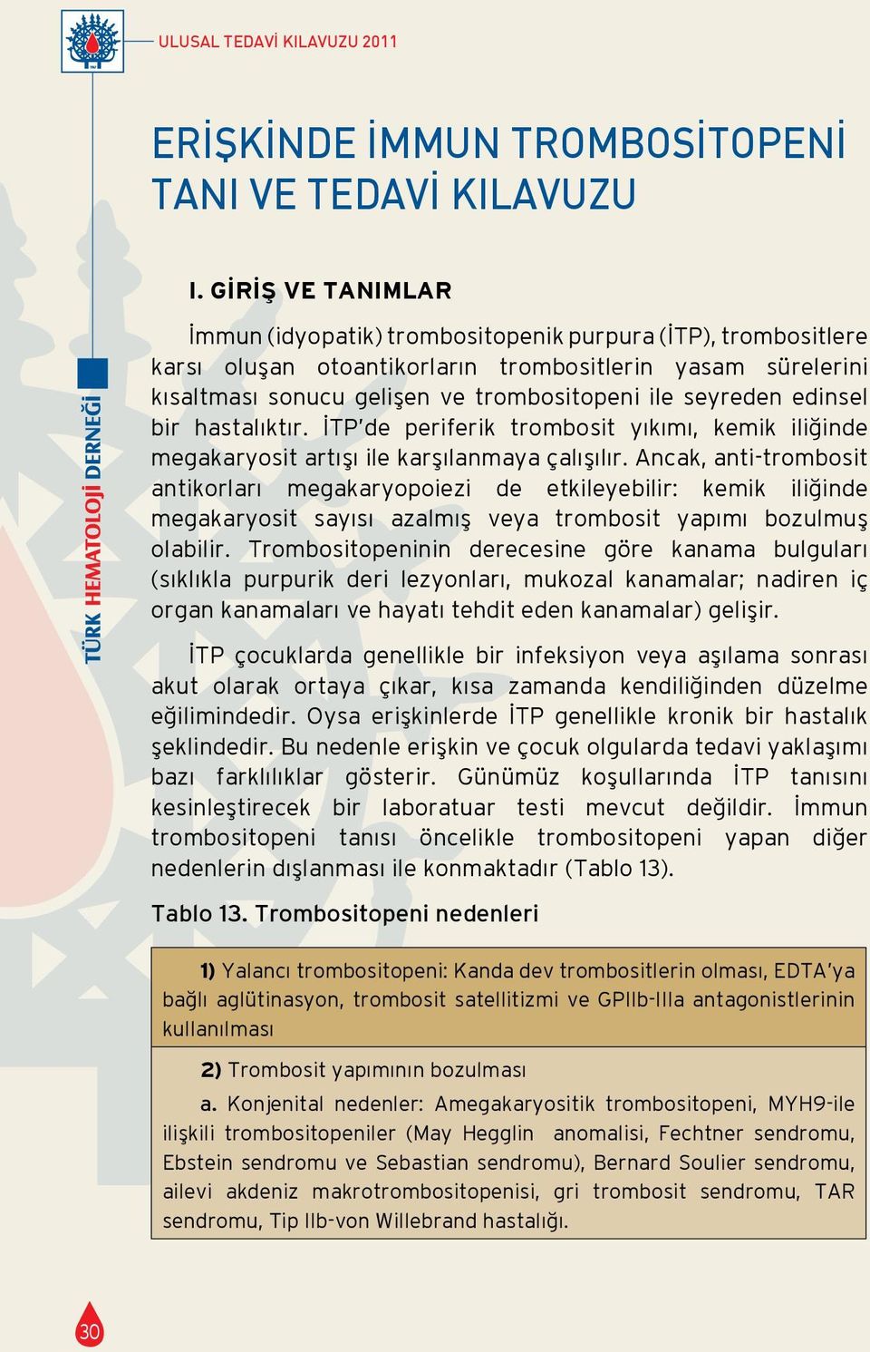 edinsel bir hastalıktır. İTP de periferik trombosit yıkımı, kemik iliğinde megakaryosit artışı ile karşılanmaya çalışılır.