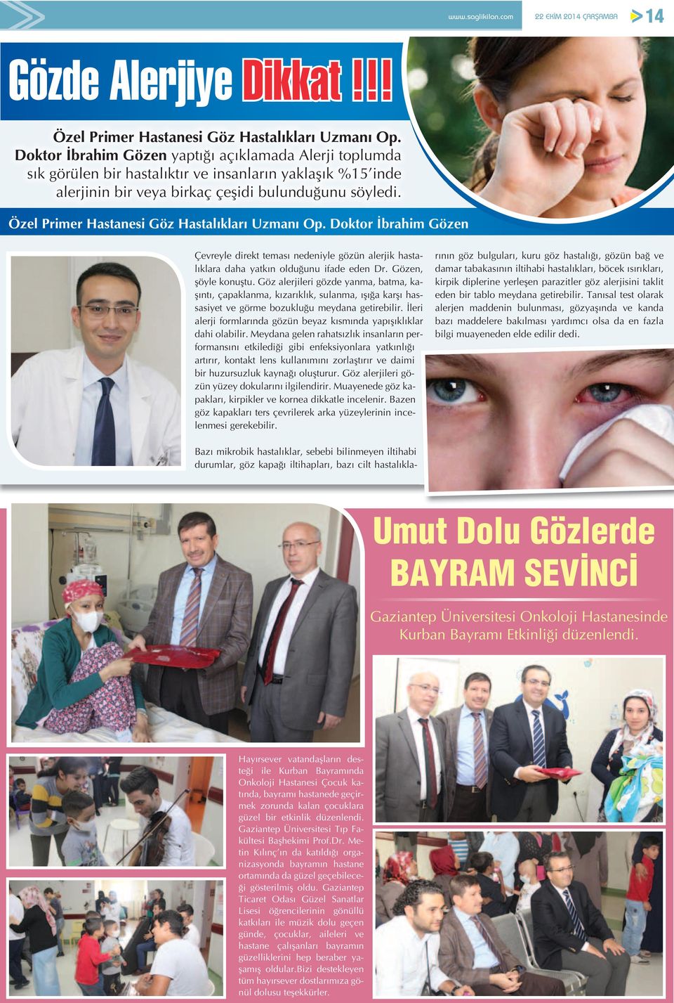 Özel Primer Hastanesi Göz Hastalıkları Uzmanı Op. Doktor İbrahim Gözen Çevreyle direkt teması nedeniyle gözün alerjik hastalıklara daha yatkın olduğunu ifade eden Dr. Gözen, şöyle konuştu.