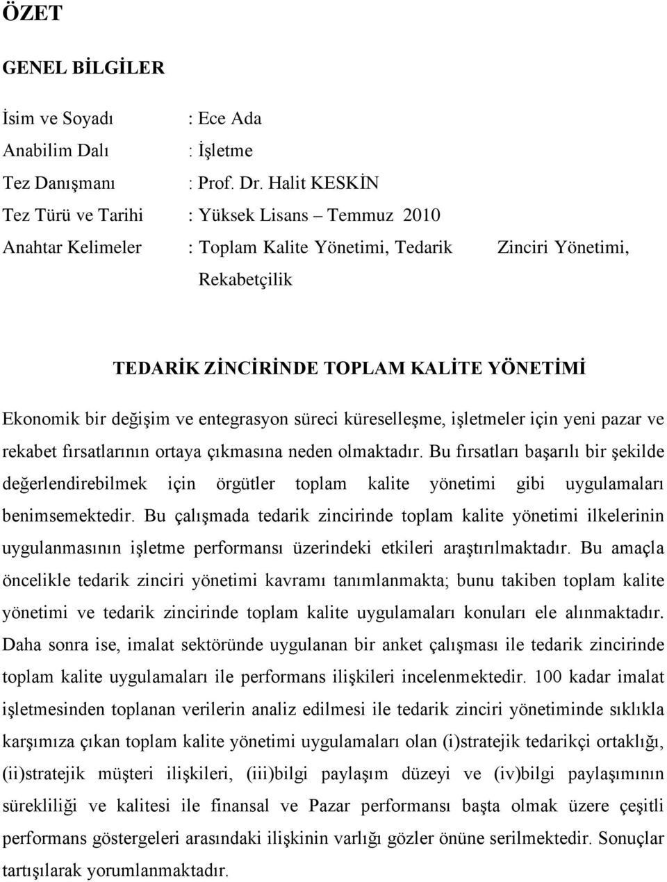 değişim ve entegrasyon süreci küreselleşme, işletmeler için yeni pazar ve rekabet fırsatlarının ortaya çıkmasına neden olmaktadır.