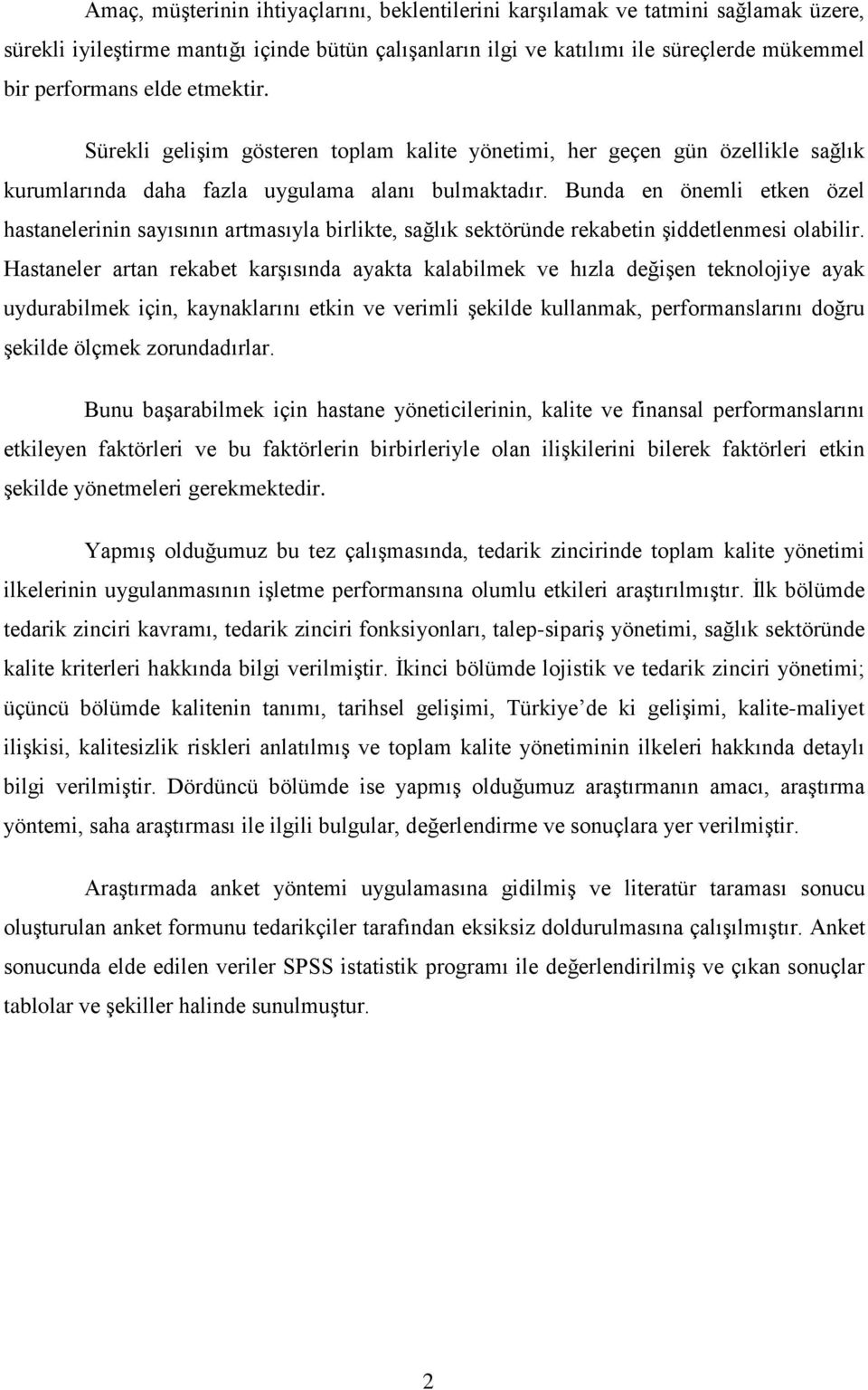 Bunda en önemli etken özel hastanelerinin sayısının artmasıyla birlikte, sağlık sektöründe rekabetin şiddetlenmesi olabilir.